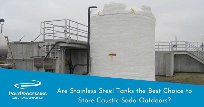 Are Stainless Steel Tanks the Best Choice to Store Caustic Soda Outdoors