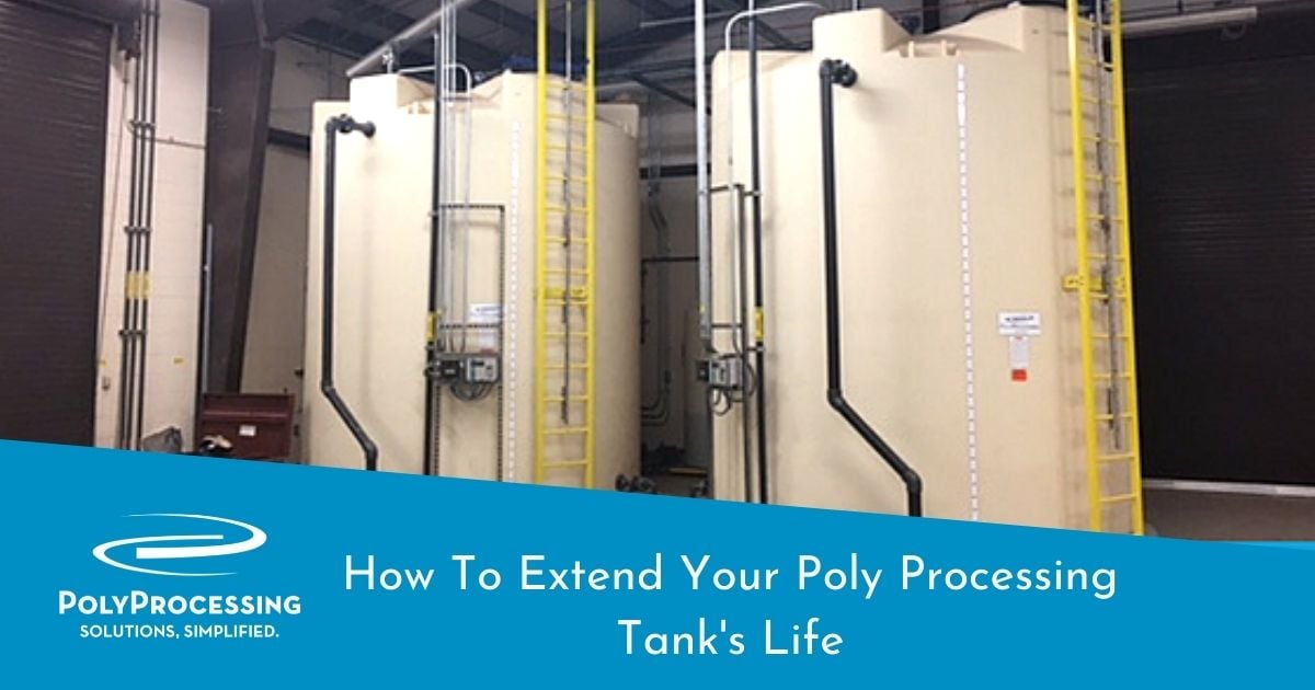 How To Extend Your Poly Processing Tank's Life